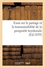 Essai Politique Et Historique Sur Le Partage Et La Transmissibilite de la Prorpriete Territoriale