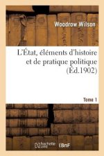 L'Etat, Elements d'Histoire Et de Pratique Politique. Tome 1