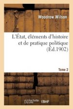 L'Etat, Elements d'Histoire Et de Pratique Politique. Tome 2