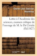 Lettre A l'Academie Des Sciences, Examen Critique de l'Ouvrage de M. Le Dr Civiale