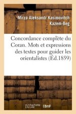 Concordance Complete Du Coran, Contenant Tous Les Mots Et Les Expressions Des Textes Pour Guider