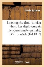 Theorie Et Pratique de la Conquete Dans l'Ancien Droit, Etude de Droit International Ancien