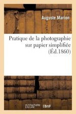 Pratique de la Photographie Sur Papier Simplifiee Par l'Emploi de l'Appareil Conservateur