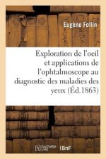 Lecons Sur l'Exploration de l'Oeil Et En Particulier Sur Les Applications de l'Ophtalmoscope