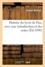 Histoire Du Lycee de Pau, Avec Une Introduction Et Des Notes