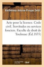 Acte Pour La Licence. Code Civil. Des Servitudes Ou Services Fonciers. Code de Procedure