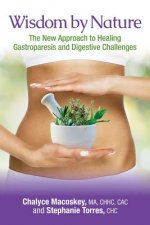 Wisdom by Nature: The New Approach to Healing Gastroparesis and Digestive Challenges
