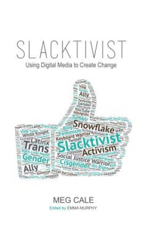 Slacktivist: Using Digital Media to Create Change