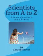Scientists from A to Z: Science Questions and Answers