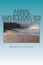 Loss, Life, & Love Thru My Experiences