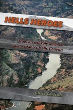 Hells Heroes: How an Unlikely Alliance Saved Idaho's Hells Canyon