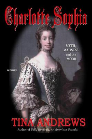 Charlotte Sophia Myth, Madness and the Moor