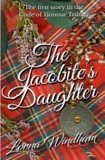 The Jacobite's Daughter: The First Story in the Code of Honour Trilogy