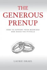 The Generous Prenup: How to Support Your Marriage and Avoid the Pitfalls