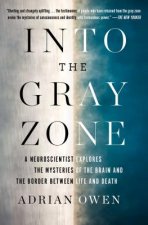 Into the Gray Zone: A Neuroscientist Explores the Mysteries of the Brain and the Border Between Life and Death
