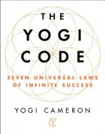 The Yogi Code: Seven Universal Laws of Infinite Success