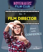 Be a Film Director: Direct with Confidence