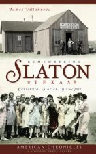 Remembering Slaton, Texas: Centennial Stories 1911-2011