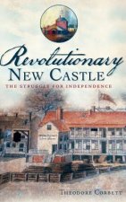 Revolutionary New Castle: The Struggle for Independence