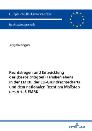Rechtsfragen Und Entwicklung Des (Beabsichtigten) Familienlebens in Der Emrk, Der Eu-Grundrechtecharta Und Dem Nationalen Recht Am Massstab Des Art. 8