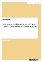 Abgrenzung der Einkünfte aus 15 und 18 EStG. Gewerbebetrieb und Freie Berufe