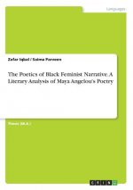 The Poetics of Black Feminist Narrative. A Literary Analysis of Maya Angelou's Poetry