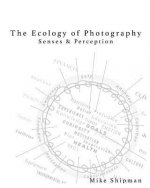 Ecology of Photography: Senses & Perception
