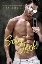 Sexy Jerk: An Enemies-To-Lovers, Opposites-Attract Romantic Comedy