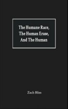 The Humane Race, the Human Erase, and the Human: A Collection of Poems