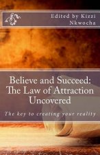 Believe and Succeed: The Law of Attraction Uncovered