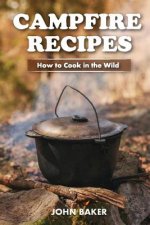Campfire Recipes: How to Cook in the Wild