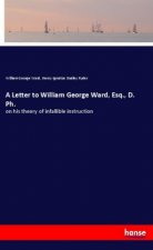 A Letter to William George Ward, Esq., D. Ph.