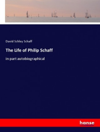 The Life of Philip Schaff