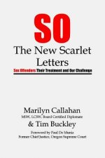 S.O. The New Scarlet Letters: Sex Offenders, Their Treatment and Our Challenge