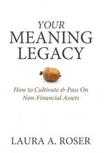 Your Meaning Legacy: How to Cultivate & Pass On Non-Financial Assets