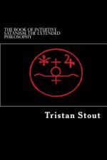 The Book of Intuitive Satanism: The Extended Philosophy