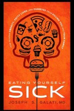Eating Yourself Sick: How to Stop Obesity, Fatty Liver, and Diabetes from Killing You and Your Family