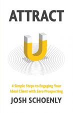 Attract: 4 Simple Steps to Engaging Your Ideal Client with Zero Prospecting