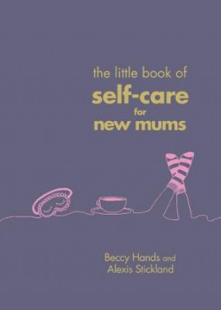 Little Book of Self-Care for New Mums (Beccy Hands)(Kemény kötésű)