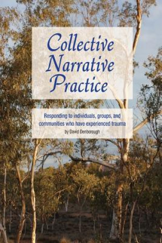 Collective Narrative Practice: Responding to individuals, groups, and communities who have experienced trauma