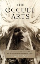 The Occult Arts: An Examination of the Claims Made for the Existence of Supernormal Powers