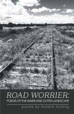Road Worrier: Poems of the Inner and Outer Landscape