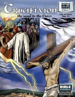 The Crucifixion Part 1: The Road to the Cross: New Testament Volume 11: Life of Christ Part 11