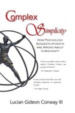 Complex Simplicity: How Psychology Suggests Atheists Are Wrong About Christianity