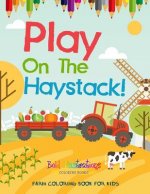 Play On The Haystack! Farm Coloring Book For Kids