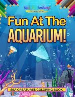 Fun At The Aquarium! Sea Creatures Coloring Book