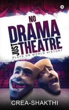 No Drama Just Theatre: Plays on World History