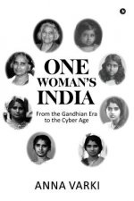 One Woman's India: From the Gandhian Era to the Cyber Age