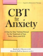 CBT for Anxiety: A Step-By-Step Training Manual for the Treatment of Fear, Panic, Worry and Ocd