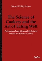 Science of Cookery and the Art of Eating Wel - Philosophical and Historical Reflections on Food and Dining in Culture